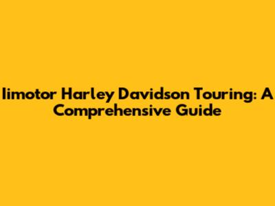 Iimotor Harley Davidson Touring: A Comprehensive Guide