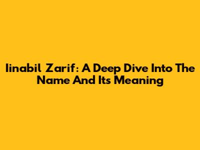 Iinabil Zarif: A Deep Dive Into The Name And Its Meaning