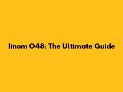 Iinom O48: The Ultimate Guide