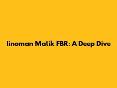 Iinoman Malik FBR: A Deep Dive