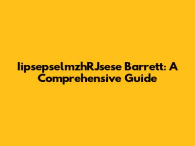 IipsepselmzhRJsese Barrett: A Comprehensive Guide