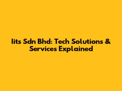 Iits Sdn Bhd: Tech Solutions & Services Explained