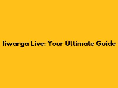 Iiwarga Live: Your Ultimate Guide