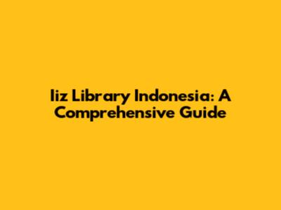 Iiz Library Indonesia: A Comprehensive Guide