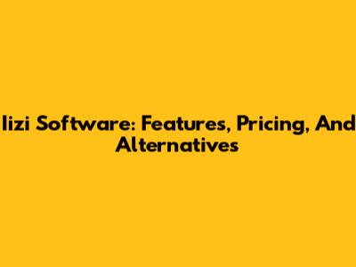 Iizi Software: Features, Pricing, And Alternatives
