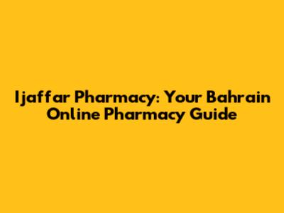 Ijaffar Pharmacy: Your Bahrain Online Pharmacy Guide