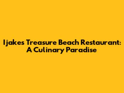 Ijakes Treasure Beach Restaurant: A Culinary Paradise