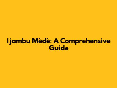 Ijambu Mèdè: A Comprehensive Guide