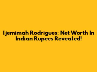 Ijemimah Rodrigues: Net Worth In Indian Rupees Revealed!