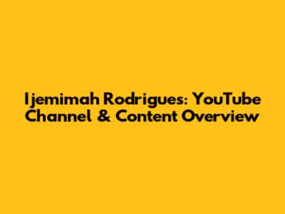 Ijemimah Rodrigues: YouTube Channel & Content Overview