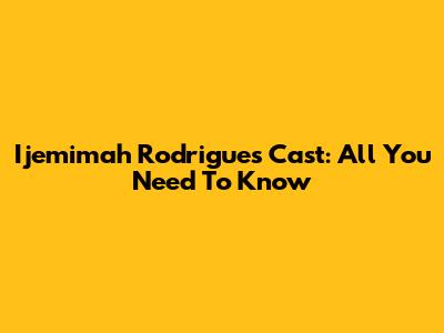 Ijemimah Rodrigues Cast: All You Need To Know