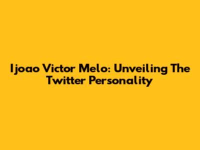 Ijoao Victor Melo: Unveiling The Twitter Personality
