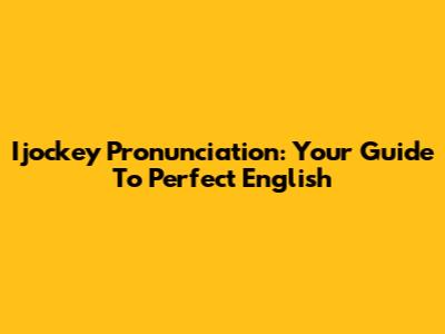 Ijockey Pronunciation: Your Guide To Perfect English