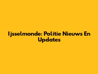 Ijsselmonde: Politie Nieuws En Updates