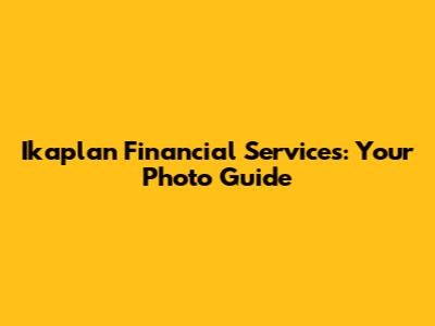 Ikaplan Financial Services: Your Photo Guide