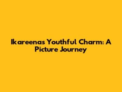 Ikareena's Youthful Charm: A Picture Journey