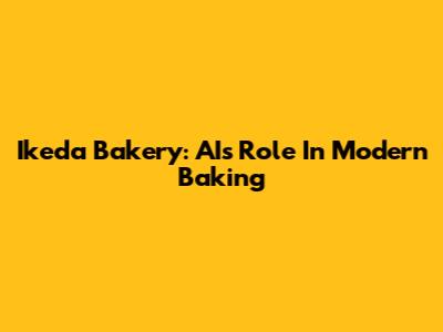 Ikeda Bakery: AI's Role In Modern Baking