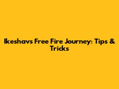 Ikeshav's Free Fire Journey: Tips & Tricks