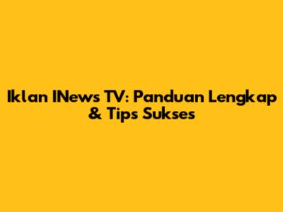 Iklan INews TV: Panduan Lengkap & Tips Sukses