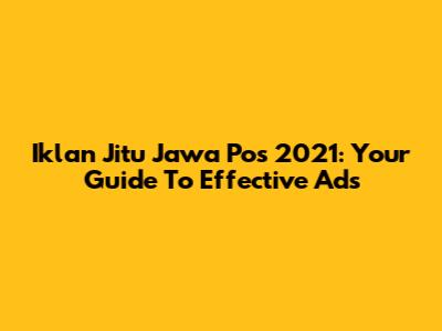 Iklan Jitu Jawa Pos 2021: Your Guide To Effective Ads