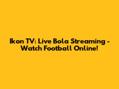 Ikon TV: Live Bola Streaming - Watch Football Online!