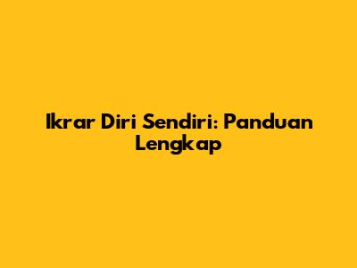 Ikrar Diri Sendiri: Panduan Lengkap