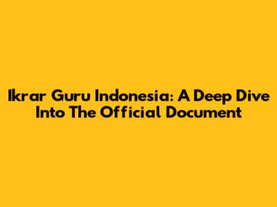 Ikrar Guru Indonesia: A Deep Dive Into The Official Document