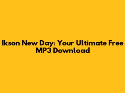 Ikson New Day: Your Ultimate Free MP3 Download