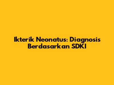 Ikterik Neonatus: Diagnosis Berdasarkan SDKI