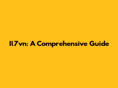 Il7vn: A Comprehensive Guide