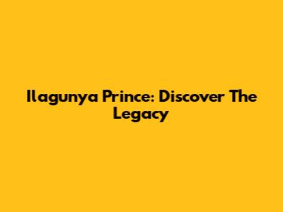 Ilagunya Prince: Discover The Legacy
