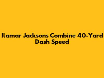 Ilamar Jackson's Combine 40-Yard Dash Speed
