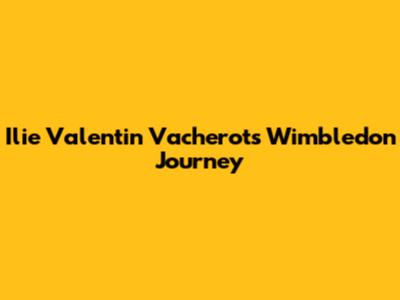 Ilie Valentin Vacherot's Wimbledon Journey