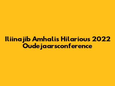 Iliinajib Amhali's Hilarious 2022 Oudejaarsconference