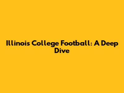 Illinois College Football: A Deep Dive