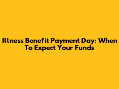 Illness Benefit Payment Day: When To Expect Your Funds