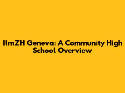 IlmZH Geneva: A Community High School Overview