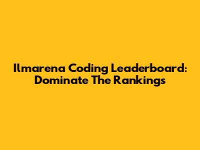 Ilmarena Coding Leaderboard: Dominate The Rankings