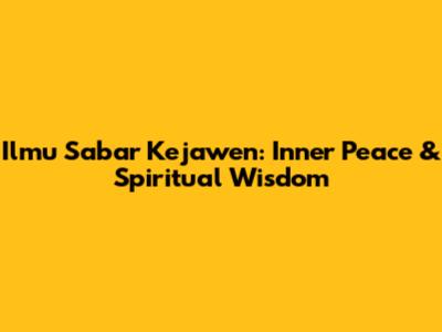 Ilmu Sabar Kejawen: Inner Peace & Spiritual Wisdom
