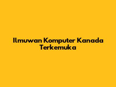 Ilmuwan Komputer Kanada Terkemuka