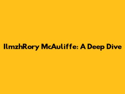 IlmzhRory McAuliffe: A Deep Dive