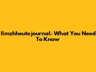 Ilmzhheutejournal: What You Need To Know