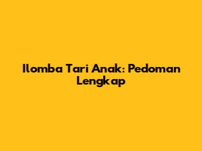 Ilomba Tari Anak: Pedoman Lengkap