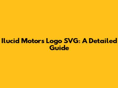 Ilucid Motors Logo SVG: A Detailed Guide