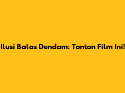 Ilusi Balas Dendam: Tonton Film Ini!