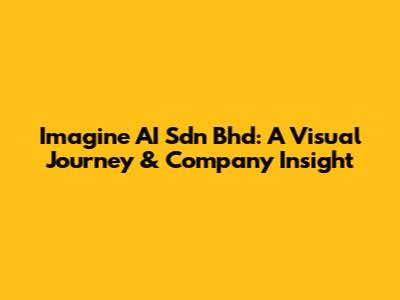 Imagine AI Sdn Bhd: A Visual Journey & Company Insight
