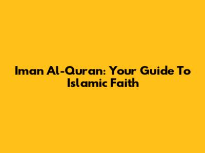 Iman Al-Quran: Your Guide To Islamic Faith