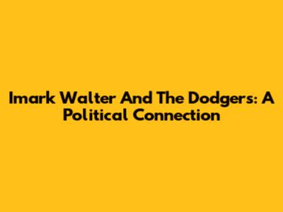 Imark Walter And The Dodgers: A Political Connection
