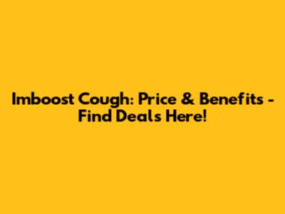 Imboost Cough: Price & Benefits - Find Deals Here!