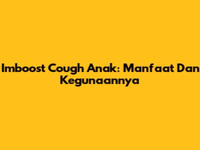 Imboost Cough Anak: Manfaat Dan Kegunaannya